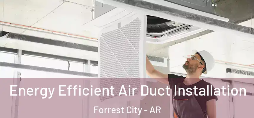  Energy Efficient Air Duct Installation Forrest City - AR