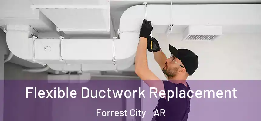  Flexible Ductwork Replacement Forrest City - AR